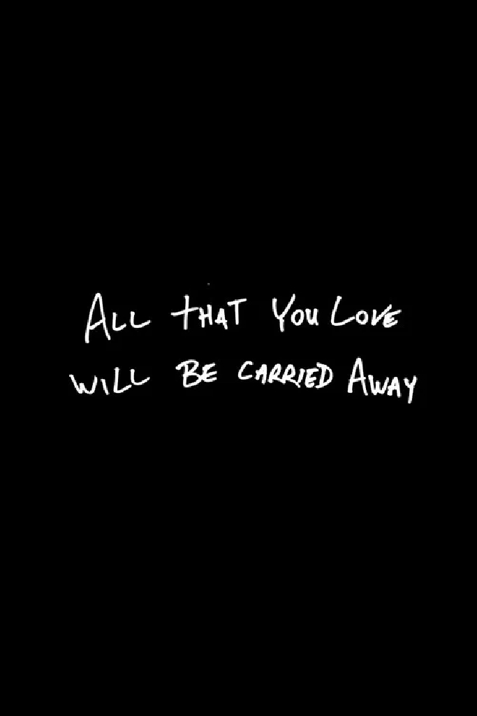 All That You Love Will Be Carried Away