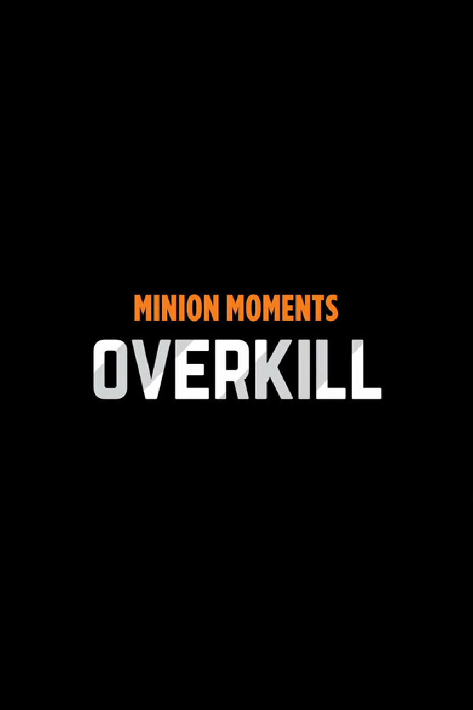 Minion Moments: Overkill