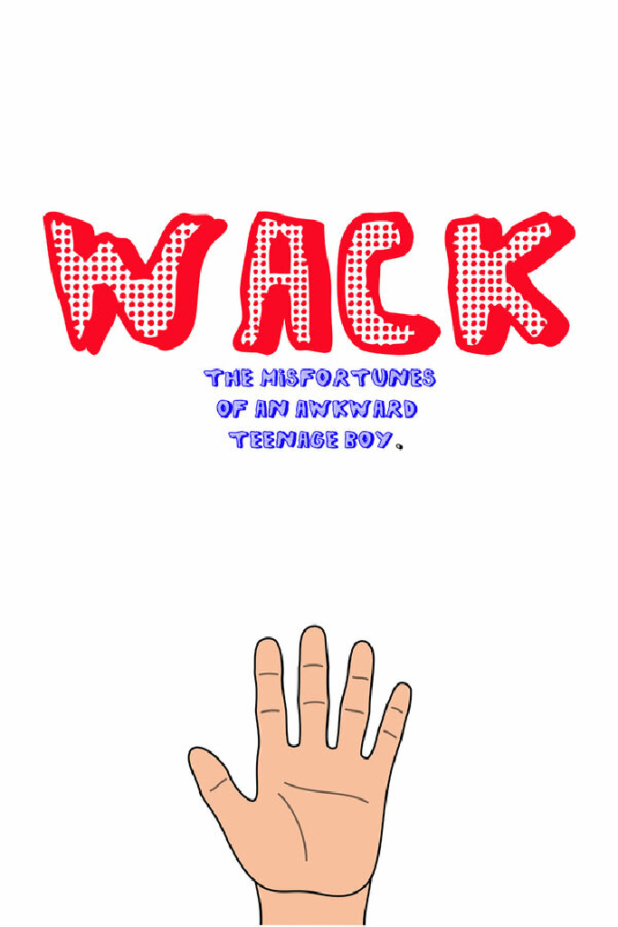 Wack: The Misadventures of an Awkward Teenage Boy