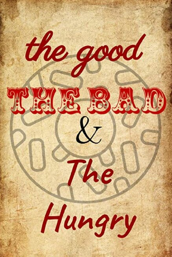 The Good, the Bad and the Hungry