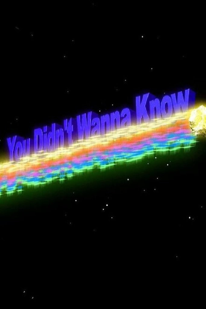 You Didn't Want to Know