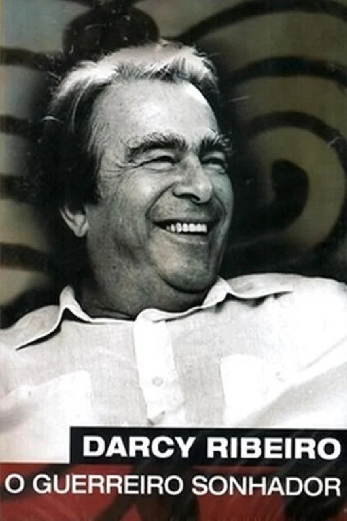 Darcy Ribeiro, O Guerreiro Sonhador