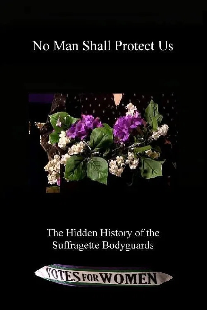 No Man Shall Protect Us: The Hidden History of the Suffragette Bodyguards