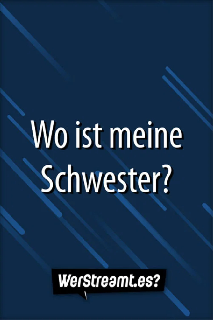 Wo ist meine Schwester?