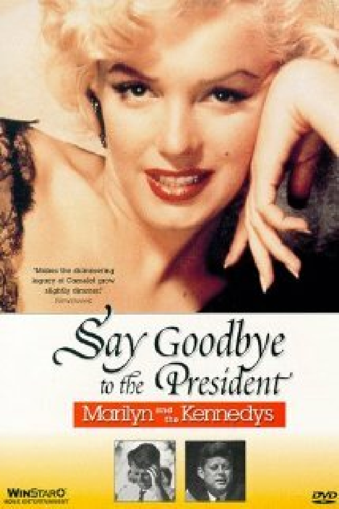 Say Goodbye to the President: Marilyn and The Kennedys