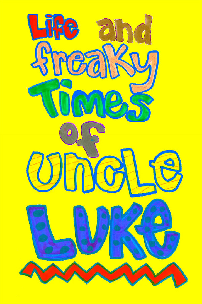 Life and Freaky Times of Uncle Luke