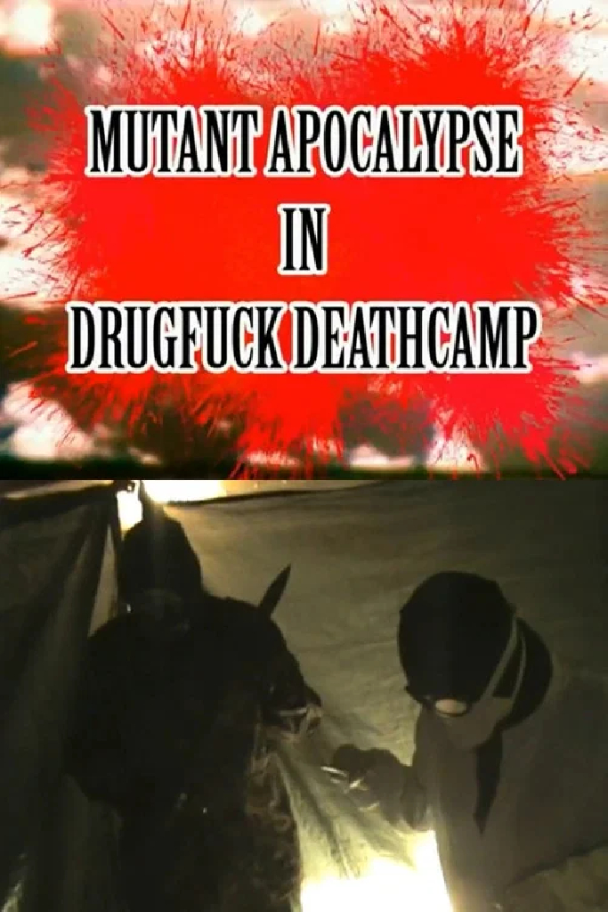 Mutant Apocalypse in Drugfuck Deathcamp