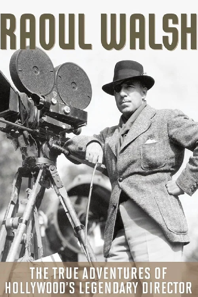 The True Adventures of Raoul Walsh