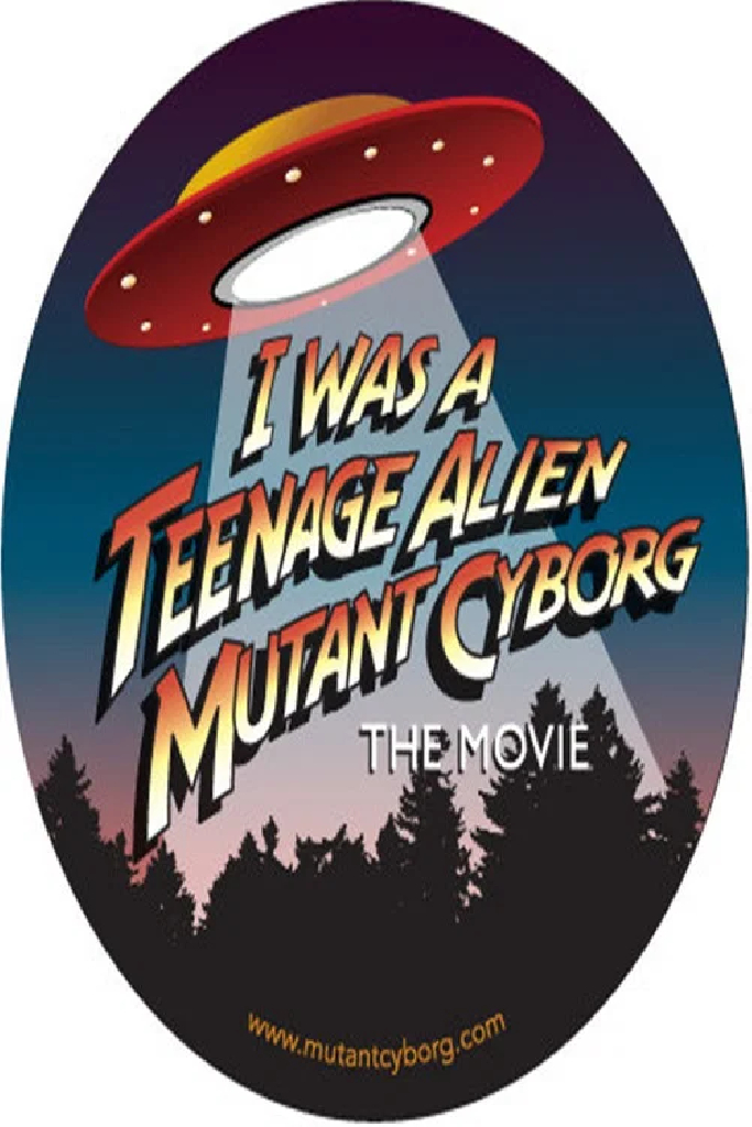 I Was a Teenage Alien Mutant Cyborg