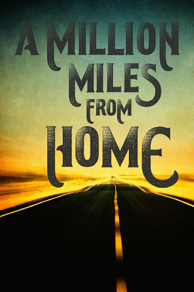 A Million Miles from Home: A Rock'n'Roll Road Movie