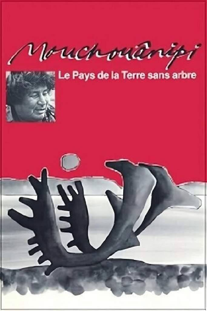 Le pays de la terre sans arbre ou le Mouchouânipi