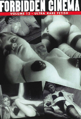Forbidden Cinema: Volume 12 - Ultra Rare Fetish