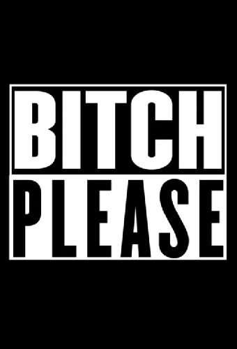 Bitch Please