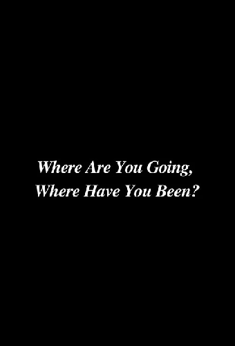 Where Are You Going, Where Have You Been?