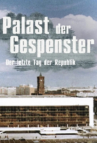 Palast der Gespenster: Der letzte Jahrestag der DDR