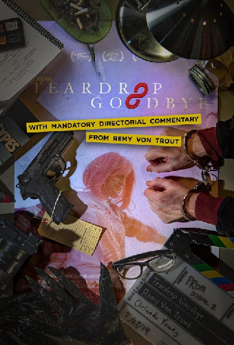 Teardrop Goodbye with Mandatory Directorial Commentary by Remy Von Trout