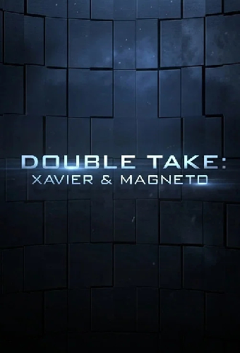 Double Take: Xavier & Magneto