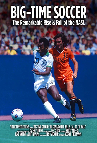 Big-Time Soccer: The Remarkable Rise & Fall of the NASL