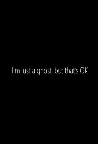 I'm just a Ghost, but that's OK