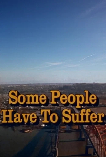 Some People Have to Suffer