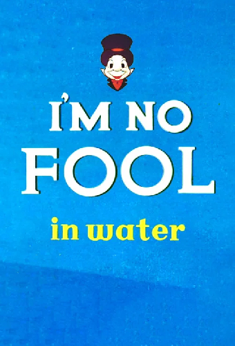 I'm No Fool in Water