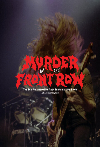 Murder in the Front Row: The San Francisco Bay Area Thrash Metal Story