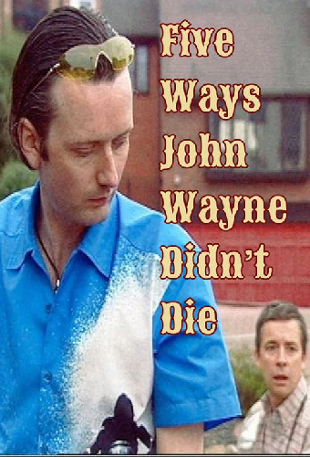Five Ways John Wayne Didn't Die