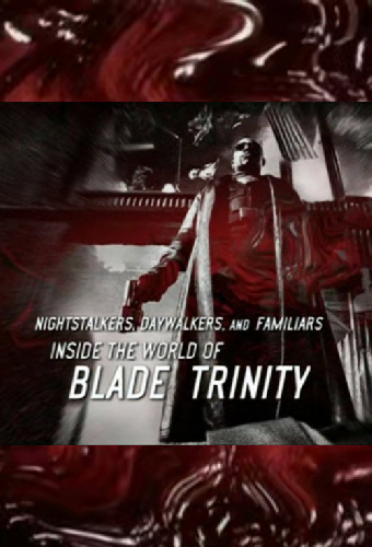Nightstalkers, Daywalkers, and Familiars: Inside the World of 'Blade: Trinity'