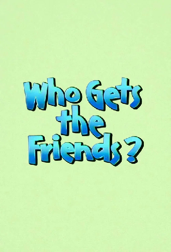 Who Gets the Friends?