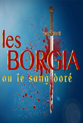 Les Borgia ou le sang doré