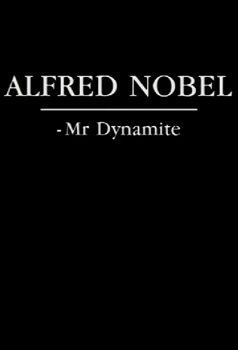 Alfred Nobel - Mr. Dynamite