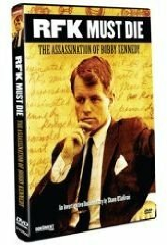 RFK Must Die: The Assassination of Bobby Kennedy