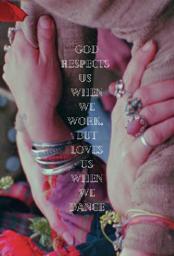 God Respects Us When We Work, But Loves Us When We Dance