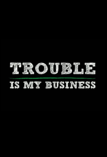 Trouble Is My Business