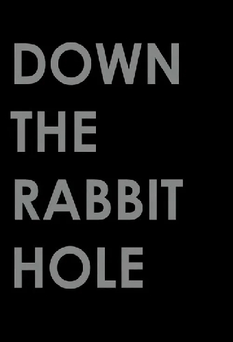 Down the Rabbit Hole
