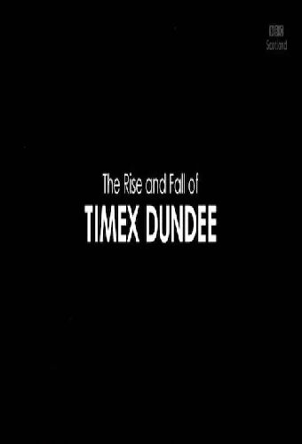The Rise and Fall of Timex Dundee