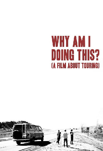 Why Am I Doing This? (A Film About Touring)