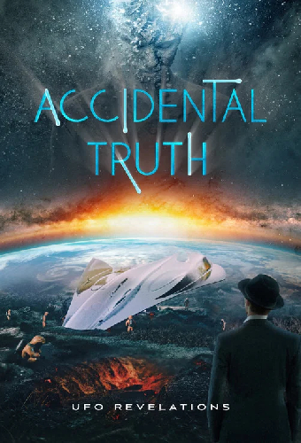 Accidental Truth: UFO Revelations