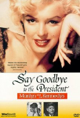 Say Goodbye to the President: Marilyn and The Kennedys