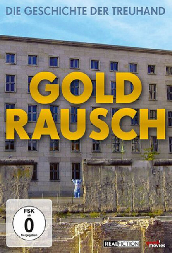 Goldrausch - Die Geschichte der Treuhand