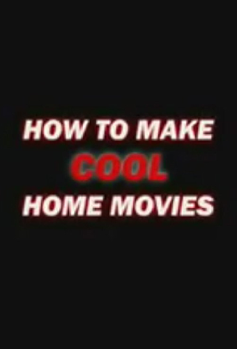 How to Make Cool Home Movies