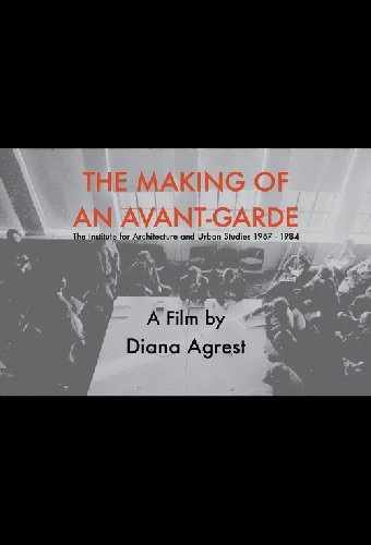 The Making of an Avant-Garde: The Institute for Architecture and Urban Studies 1967-1984