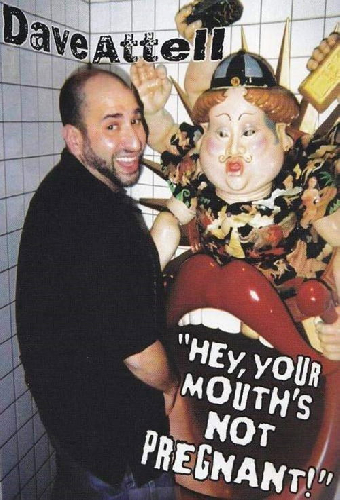Dave Attell: Hey, Your Mouth's Not Pregnant!