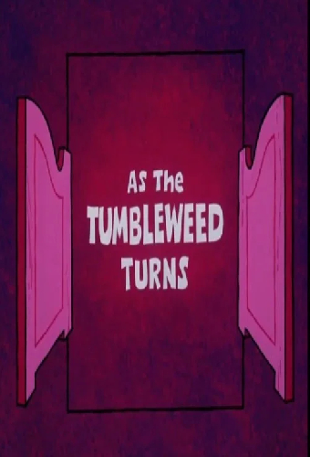 As the Tumbleweed Turns