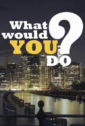 What Would You Do?
