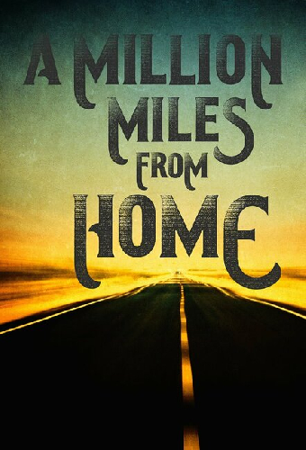 A Million Miles from Home: A Rock'n'Roll Road Movie