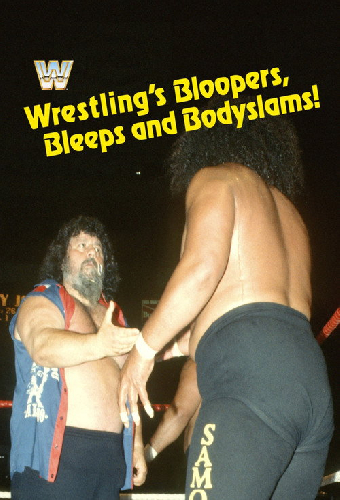 Wrestling's Bloopers, Bleeps, & Bodyslams