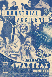 Industrial Accident: The Story of Wax Trax! Records