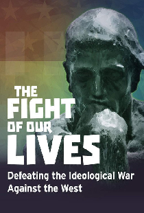 The Fight of Our Lives: Defeating the Ideological War Against the West