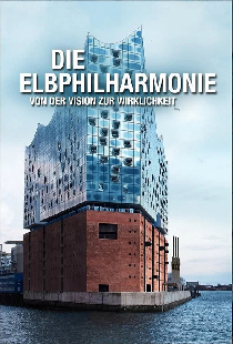 Die Elbphilharmonie - Von der Vision zur Wirklichkeit